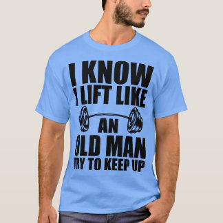 重量挙げ私は私が持ち上げる歳の男のように知っている Tシャツ