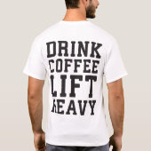 重量物を持ち上げ、コーヒーを飲む – ジおもしろいムやる気を起こさせる Tシャツ (裏面)