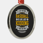 野球のない日は…冗談 メタルオーナメント (右)