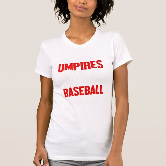 野球のママがいるとき誰がウンパイアを必要とする？ Tシャツ (正面)