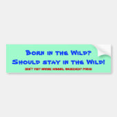 野生で生まれて下さいか。 野生にとどまるべきです! バンパーステッカー (正面)