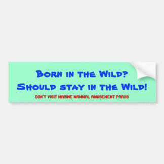 野生で生まれて下さいか。 野生にとどまるべきです! バンパーステッカー