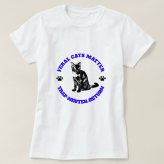 野良猫は重要だ。トラップ・ニューター・リターン。 Tシャツ