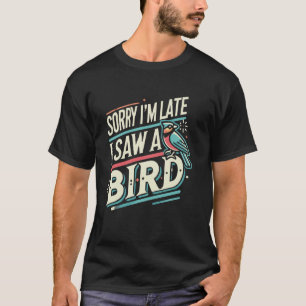 野鳥観察バードウォッチャーバーダーごめんなさい私はAを見て遅い Tシャツ
