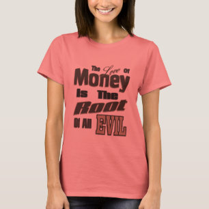 金を愛することは、すべての悪の根源である Tシャツ