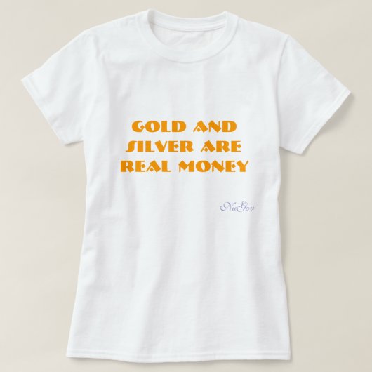 金ゴールドおよび銀は実質のお金、NuGovです Tシャツ (デザイン正面)