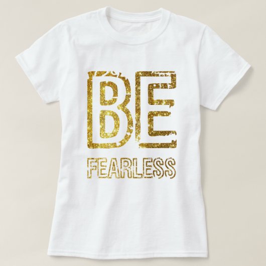 金ゴールドグリッターデザイン- BE FEARLESS Tシャツ (デザイン正面)