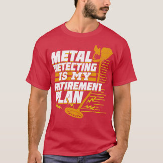 金属の検出は私の退職計画である Tシャツ