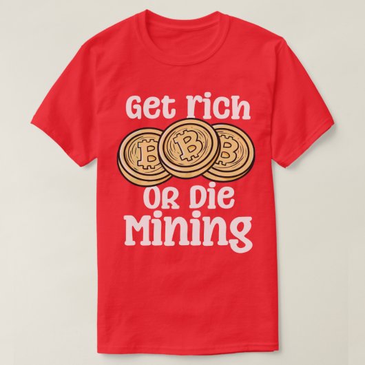 金持ちになるか、採掘を死ぬ Tシャツ (デザイン正面)