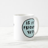 「金曜日はもう終わったの?」 コーヒーマグカップ (正面右)
