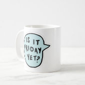 「金曜日はもう終わったの?」 コーヒーマグカップ (正面左)