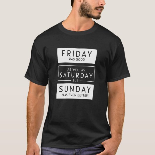 金曜日は土曜日と同様に良かった – おもしろい文字 Tシャツ (正面)