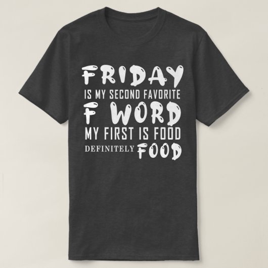 金曜日は私の第二のFお気に入りのワードが最初は食べ物 Tシャツ (デザイン正面)