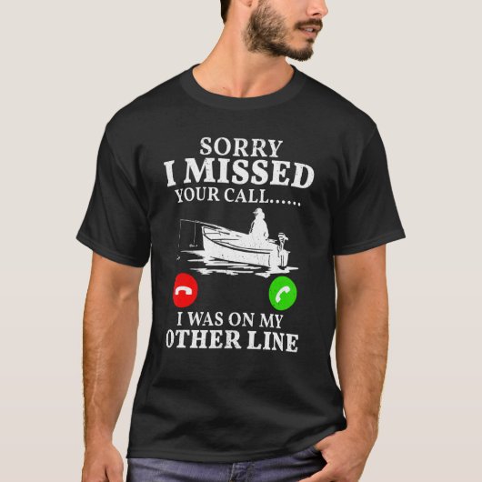 釣りであなたの電話に気づかなかった Tシャツ (正面)