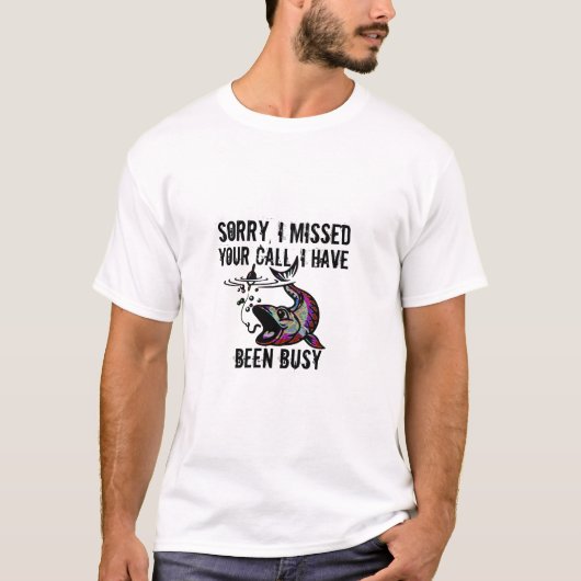 釣りで忙しくて電話にでられませんでしたTシャツ - 面白いギフト Tシャツ (正面)