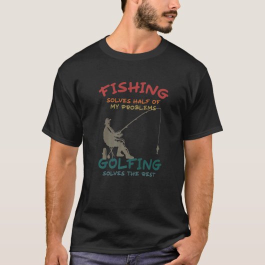釣りで私の問題の半分は解決 残りはゴルフで Tシャツ (正面)