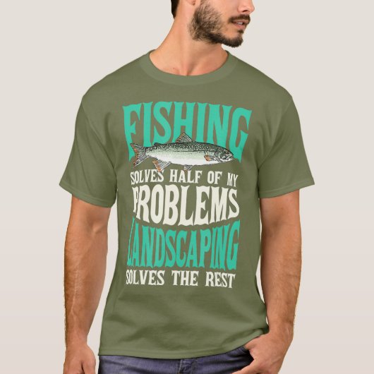 釣りと庭造りで私の問題を解決 釣り Tシャツ (正面)