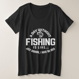 釣りなしの一日はまるで冗談だ私は プラスサイズTシャツ