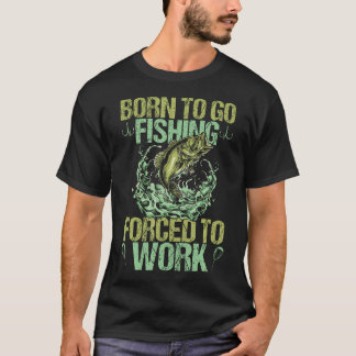 釣りに生まれつきだが、仕事を強制される 面白い釣り Tシャツ