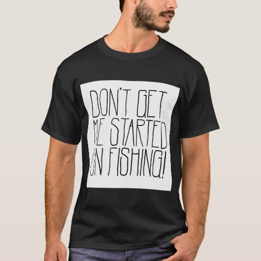 釣りに関して言ったらやめてくれ! Tシャツ (正面)