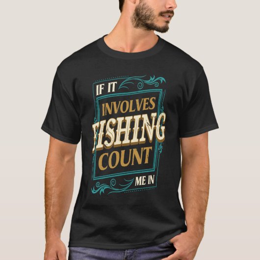 釣りに関係するなら私を数えてください 釣り好きのユーモア Tシャツ (正面)
