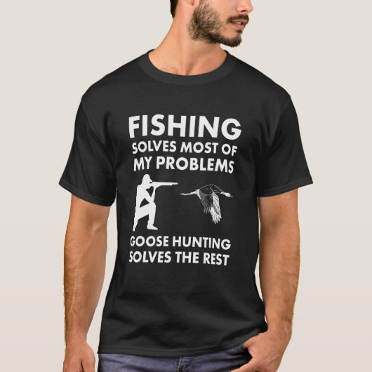 釣りはほとんどの問題を解決する ガチョウ狩りは Tシャツ (正面)