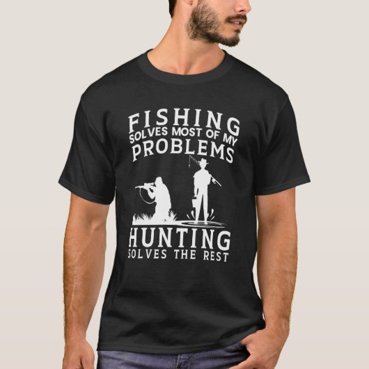 釣りは問題のほとんどを解決し 狩猟は残りを解決する Tシャツ (正面)