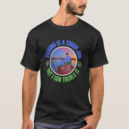 釣りは大変な仕事。でも、なんとかやれるさ Tシャツ