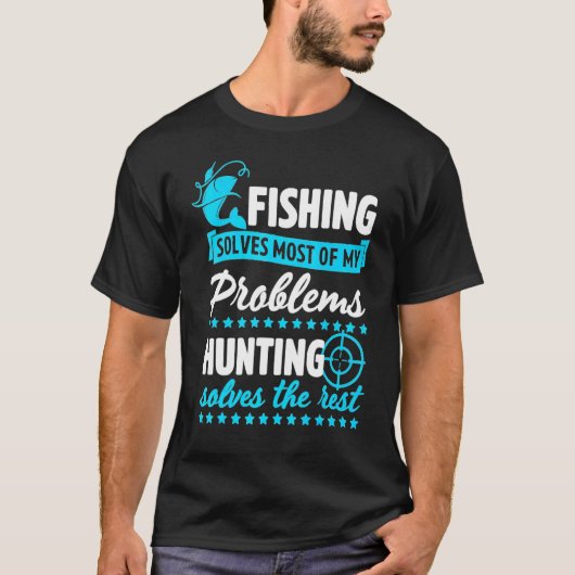 釣りは私の問題のほとんどを解決してくれる 狩猟は残りを解決する Tシャツ (正面)