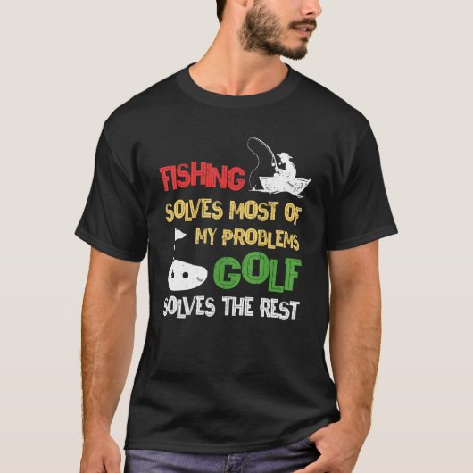 釣りは私の問題のほとんどを解決し、ゴルフはそれを解決します Tシャツ (正面)