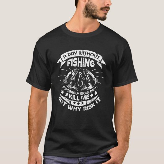 釣りをしない日なんてあっても死にはしないだろう Tシャツ (正面)