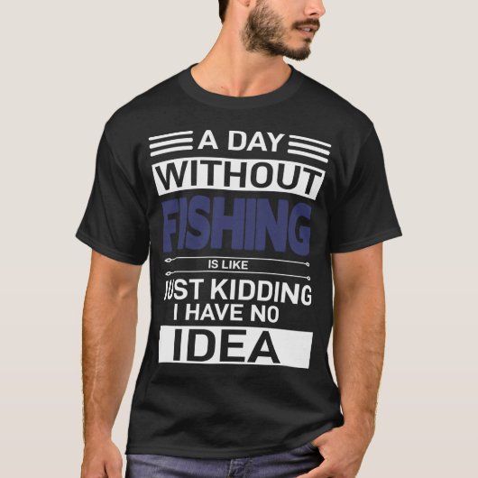 釣りをしない日はまるで冗談だ、私は Tシャツ (正面)
