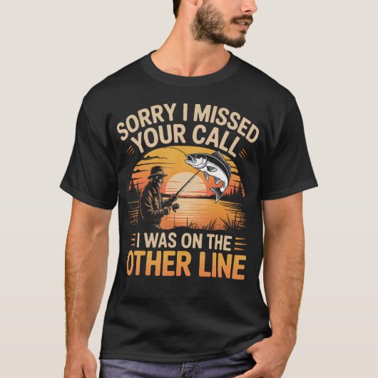 釣り中です、電話に出られませんでした Tシャツ (正面)
