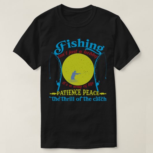 釣り、忍耐、平穏、そしてキャッチのスリル Tシャツ (デザイン正面)
