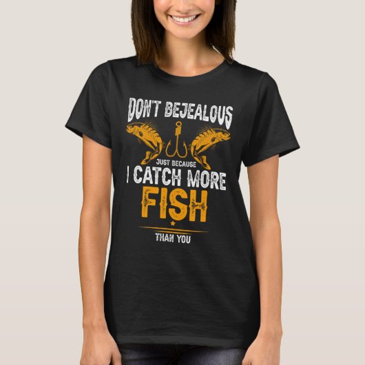 釣り 私があなたより多くの魚を釣るからといって妬まないで Tシャツ (正面)