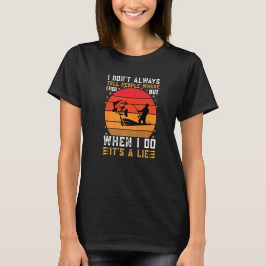 釣り 私はどこで釣りをしているかいつも人に言わない嘘つき Tシャツ (正面)