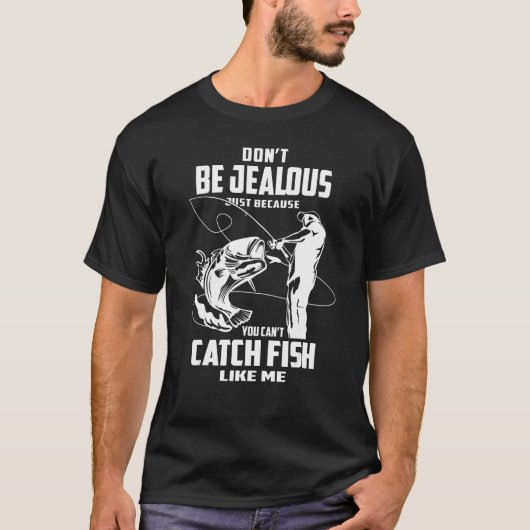 釣れないからといって嫉妬しないで Tシャツ (正面)