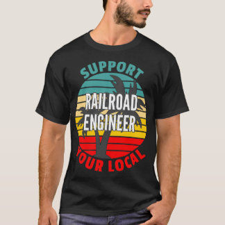 鉄道エンジニアギフトがあなたのローカル鉄道をサポート Tシャツ