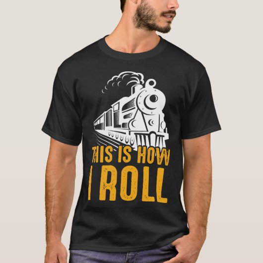 鉄道列車これが私が男転がを動かす方法だ Tシャツ (正面)
