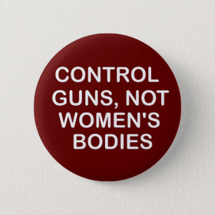 銃ではなく、女性の体、女性の贈り物を制御 缶バッジ