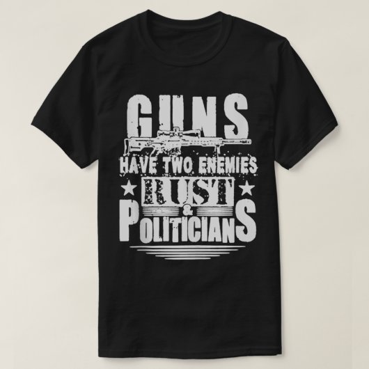 銃には二つの敵の錆と政治家のプロ銃がある Tシャツ (デザイン正面)