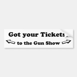 銃の展示会へのあなたのチケットを得ました バンパーステッカー