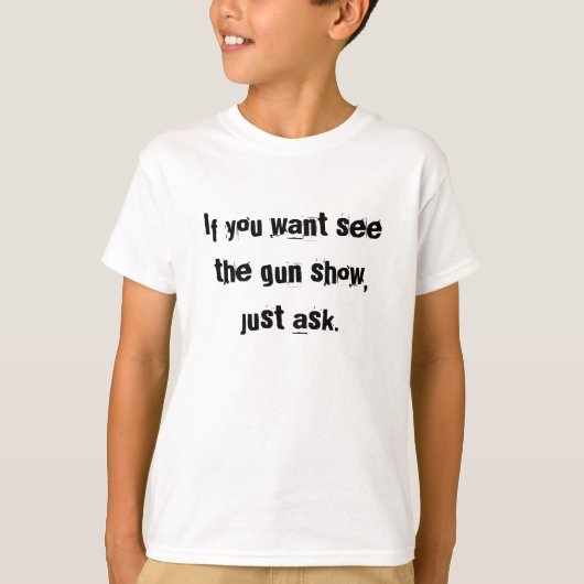 銃の展示会を見たいと思ったらちょうど尋ねて下さい Tシャツ (正面)