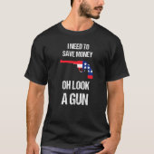 銃の所有者は私は安全な金を必要とするああ銃を見て2 Tシャツ (正面)
