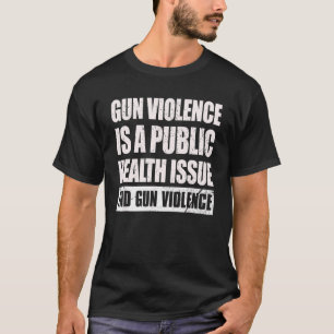 銃の暴力は公衆衛生上の問題であり、銃の暴力は終わる Tシャツ