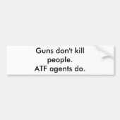 銃は人々を殺しません。 ATFの代理店は バンパーステッカー (正面)