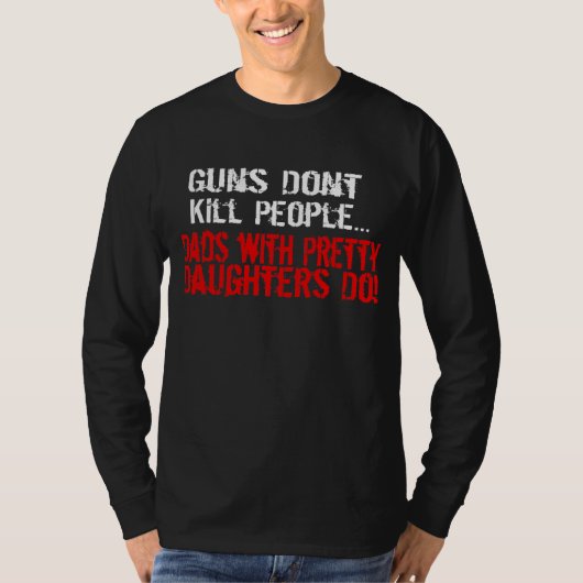 銃は人々、おもしろいなパパまたは娘を殺しません Tシャツ (正面)