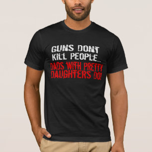 銃は人々、おもしろいなパパまたは娘を殺しません Tシャツ