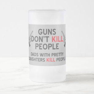 銃は人を殺さない、かわいい娘を持つお父さん達が殺す フロストグラスビールジョッキ
