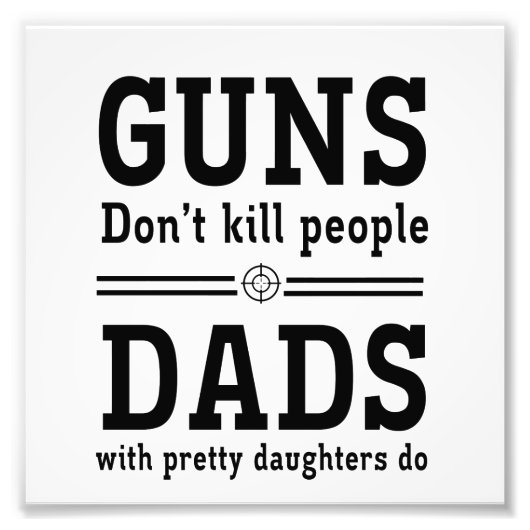 銃は人を殺さない、娘とのパパかわいらし フォトプリント            (正面)